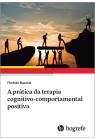 A prática da terapia cognitivo - comportamental positiva