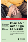 Como lidar com o risco de suicídio - Guia prático para pacientes, familiares e profissionais da saúde